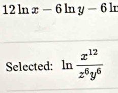 12ln x-6ln y-6 ln
Selected: ln  x^(12)/z^6y^6 