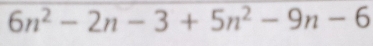 6n^2-2n-3+5n^2-9n-6