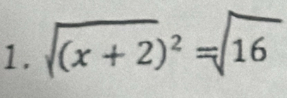 sqrt((x+2))^2=sqrt(16)