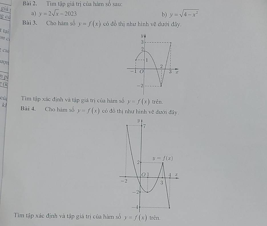 Tìm tập giá trị của hàm số sau:
giá : a) y=2sqrt(x)-2023
g cá
b) y=sqrt(4-x^2)
Bài 3. Cho hàm số y=f(x) có đồ thị như hình vẽ dưới đây.
t tại
m c
cu
ượn
n p
² (k
củ Tìm tập xác định và tập giá trị của hàm số y=f(x) trên.
kl Bài 4. Cho hàm số y=f(x) có đồ thị như hình vẽ dưới đây.
Tìm tập xác định và tập giá trị của hàm số y=f(x) trên.