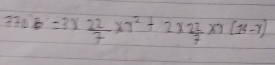 37ab=3*  22/7 * 7^2+2*  22/7 * 7(74-7)