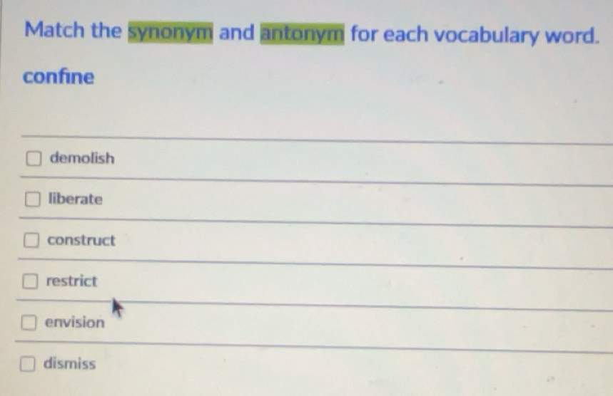 Solved: Match the synonym and antonym for each vocabulary word. confine ...