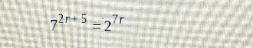 7^(2r+5)=2^(7r)