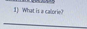 What is a calorie? 
_