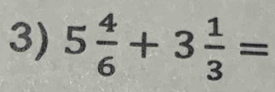 5 4/6 +3 1/3 =