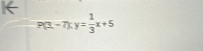 P(3,-7):y= 1/3 x+5