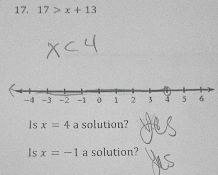 17>x+13
ls x=4 a solution? 
Is x=-1 a solution?