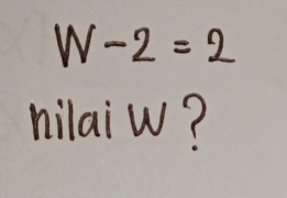 W-2=2
nilaiw?