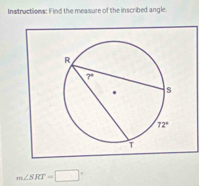 Instructions: Find the measure of the inscribed angle.
m∠ SRT=□°