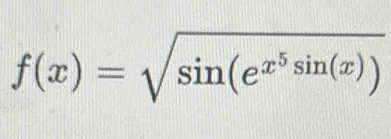 f(x)=sqrt(sin (e^(x^5)sin (x)))