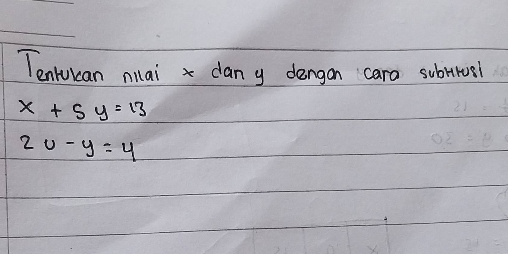 Tenlukan niai x dan y dengan cara subttvsi
x+5y=13
2u-y=4