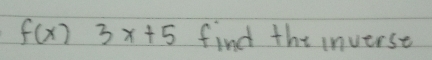 f(x)3x+5 find the inverse