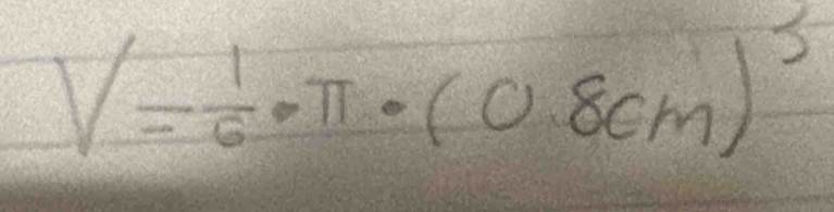 V= 1/6 · π · (0.8cm)^3