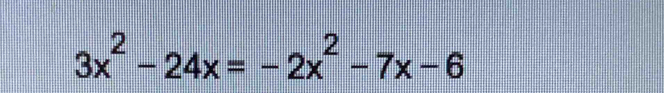 3x^2-24x=-2x^2-7x-6