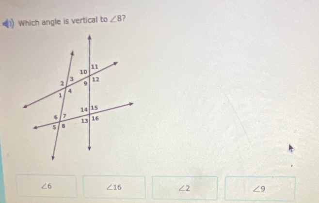 Which angle is vertical to ∠ 8 7
∠ 6
∠ 16
∠ 2
∠ 9