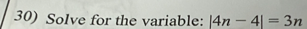 Solve for the variable: |4n-4|=3n