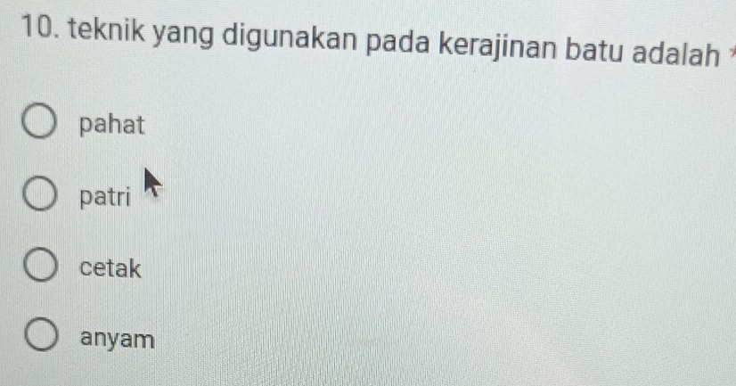 teknik yang digunakan pada kerajinan batu adalah
pahat
patri
cetak
anyam