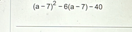 (a-7)^2-6(a-7)-40