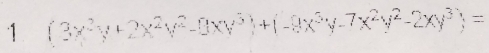 1 (3x^2y+2x^2y^2-9xy^3)+(-9x^3y-7x^2y^2-2xy^3)=