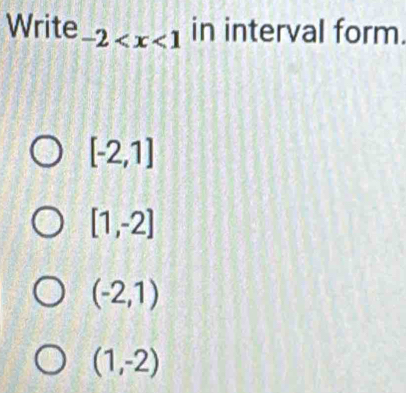 Write -2 in interval form.
[-2,1]
[1,-2]
(-2,1)
(1,-2)