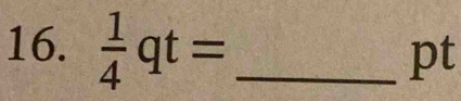  1/4 qt= _ 
pt