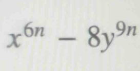 x^(6n)-8y^(9n)