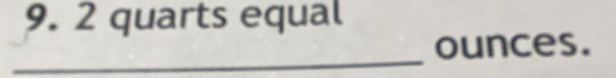 2 quarts equal 
_ounces.