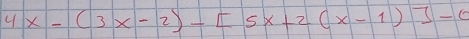 4x-(3x-2)-[5x+2(x-1)]-0