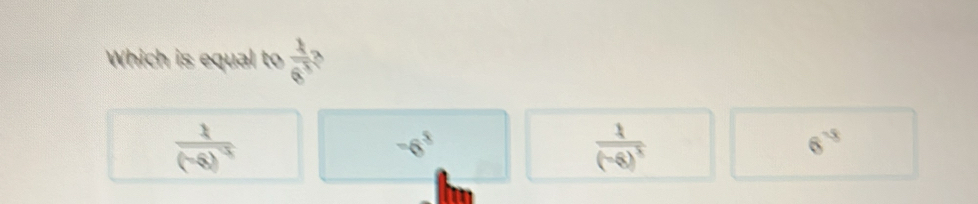 Which is equal to  1/6^5 
frac 1(-6)^-3
-6^8
frac 1(-6)^3
6^(-8)