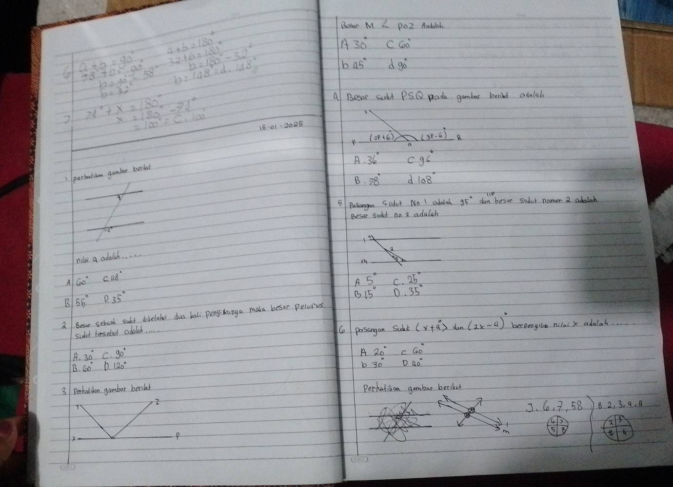 Reaar M∠ POZ Raclah
a+b=180°
58°+00°90° h=180°-32°
A 30° C60°
a+b=90° b=148°=d· 148°
b 45° d 90°
beginarrayr b:90°=58 b=58
x=180°-74°
A Besar sudt PSQ pada gambar berint adalah
2 21°+x=180° =100°=C· 100°
P (2p+6) (3p-6)^circ R
A. 36° C 96°
pechallon gamber benkt
B. 78° d 108°
5 Pasangan suder No I adolah 95° dan besor sodat nomer 2 adalah
Besar sadot no s adalah
nila a adalch. . .
a
A 60°c48°
A 5° C. 25°
B 55°P.35°
B 15° D 35°
a Besor sebook sadt divetaleu dua kali pengianga make besor pelurus
scdit tersebot adalah. .
Ce posangan Sudct (x+4°) dan (2x-4)^circ  berpenyile nilai x adolal.
A. 30° C. 90°
B. 60° 120° A 20° c60°
b 30° D40°
3 Perhatibon gambar berilur Perhatican gambar beriler
Y
J. 6,7,58 B 2, 3, 9. 4
2 3
m 5
x
P