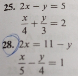 2x-y=5
 x/4 + y/3 =2
28. 2x=11-y
 x/5 - y/4 =1