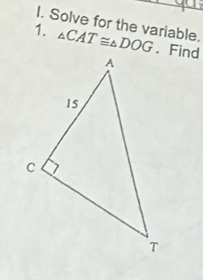 Solve for the variable. 
1. △ CAT≌ △ DOG. Find