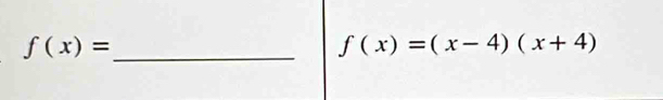 f(x)= _
f(x)=(x-4)(x+4)