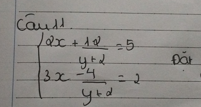 caul
beginarrayl dx+ 4y/y-2 =5 3x- 4/y+2 =2endarray.
Dar