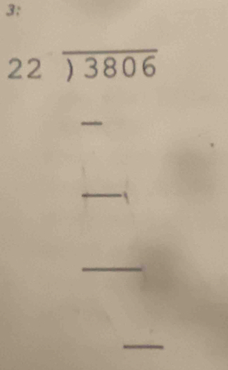 3: 
22encloselongdiv (3806)^- 
□  
overline 