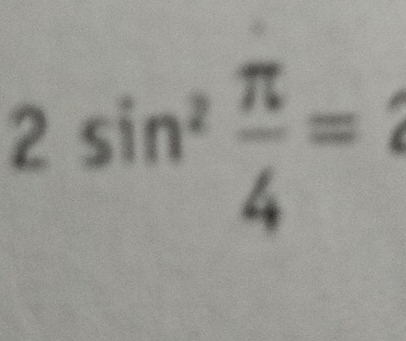 2sin^2 π /4 =