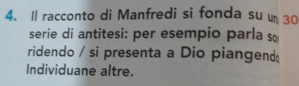 Il racconto di Manfredi si fonda su un 30
serie di antitesi: per esempio parla sœ 
ridendo / si presenta a Dio piangend 
Individuane altre.