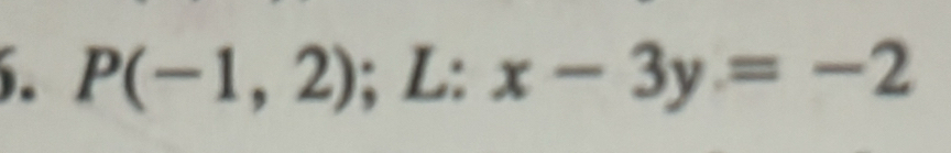 P(-1,2); L: x-3y=-2