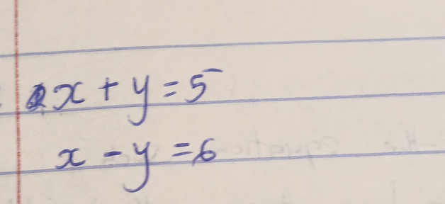 x+y=5^-
x-y=6