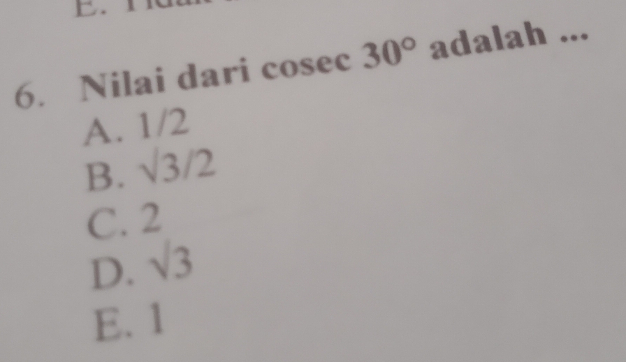 Nilai dari cosec 30° adalah ...
A. 1/2
B. surd 3/2
C. 2
D. sqrt(3)
E. 1