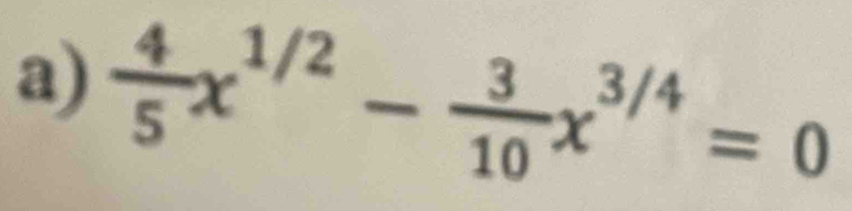  4/5 x^(1/2)- 3/10 x^(3/4)=0