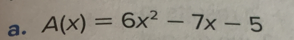 A(x)=6x^2-7x-5