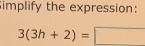 implify the expression:
3(3h+2)=□