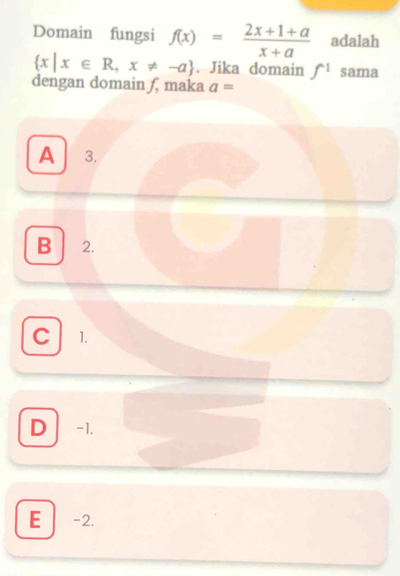 Domain fungsi f(x)= (2x+1+a)/x+a  adalah
 x|x∈ R,x!= -a. Jika domain f^(-1) sama
dengan domain ƒ, maka a=
A 3.
B 2.
C 1.
D -1.
E -2.