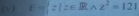 ( √) E= z|z∈ Rwedge z^2=121