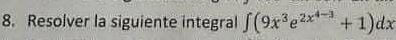 Resolver la siguiente integral ∈t (9x^3e^(2x^4-3)+1)dx