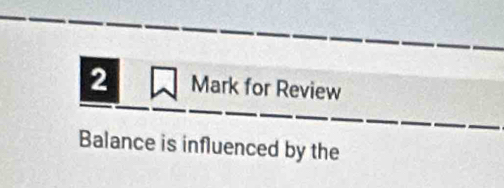 for Review 
Balance is influenced by the