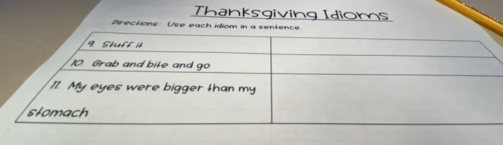 Thanksgiving Idioms 
Directions: Use each idiom in a sentence.