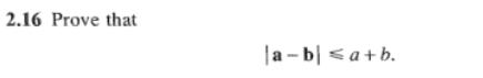 2.16 Prove that
|a-b|≤slant a+b.