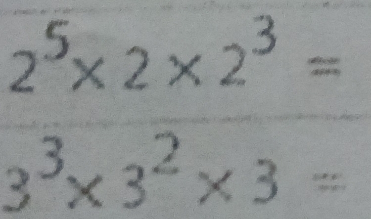 2^5* 2* 2^3=
3^3* 3^2* 3=